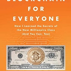 [GET] PDF EBOOK EPUB KINDLE Blockchain for Everyone: How I Learned the Secrets of the