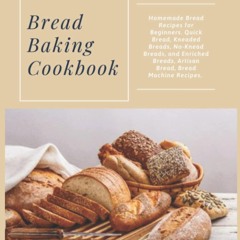 (⚡READ⚡) PDF✔ Bread Baking Cookbook: Homemade Bread Recipes for Beginners. Quick