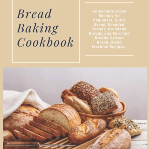 (⚡READ⚡) PDF❤ Bread Baking Cookbook: Homemade Bread Recipes for Beginners. Quick