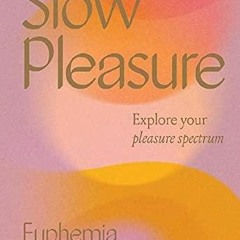 Read Pdf  Slow Pleasure: Explore Your Pleasure Spectrum