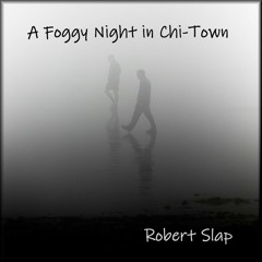 Robert Slap - A Foggy Night In Chi - Town