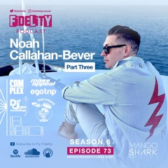 Part Three: Noah Callahan-Bever (Episode 73, S6)