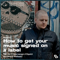 Echoes | How to get your music signed on a label? (ft. Ant TC1 - Metalheadz, Dispatch Recordings)