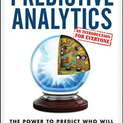 [Read] PDF 📁 Predictive Analytics: The Power to Predict Who Will Click, Buy, Lie, or