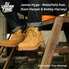James Hype - Waterfalls feat. Sam Harper & Bobby Harvey (DJ Landan Time Bootleg) FREE DOWNLOAD