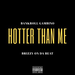 Hotter Than Me feat. BankRoll Gambino (Prod. By Brizzy On Da Beat)