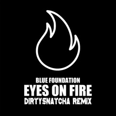 Blue Foundation - Eyes On Fire (DirtySnatcha Remix)
