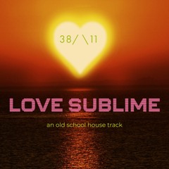 Love Sublime, An Old School House Track