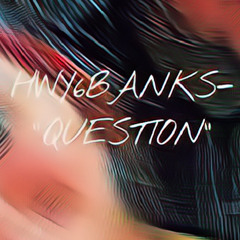 HWY6 Banks - Question (Freestyle)