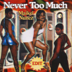 NEVER TOO MUCH (Maikel Nuñez Edit)