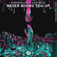 MorganJ Ft. Kate Wild - Never Giving You Up