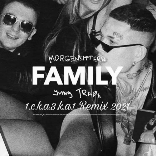 Stream Morgenshtern Trappa Family 1 C K A 3 K A 1 Remix 2021 By 1 C K A 3 K A 1 Listen Stream Morgenshtern Trappa Family 1 C K A 3 K A 1 Remix 2021 By 1 C K A 3 K A 1 Listen
