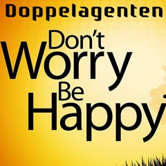 Doppelagenten - Dont Worry Be Happy