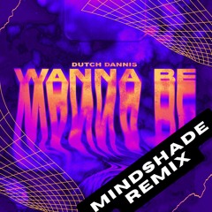 Dutch Dannis - Wanna Be (MindShade Remix)
