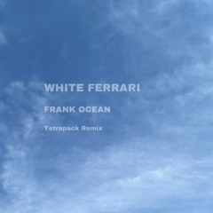 Frank Ocean - White Ferrari (Tetrapack Remix)
