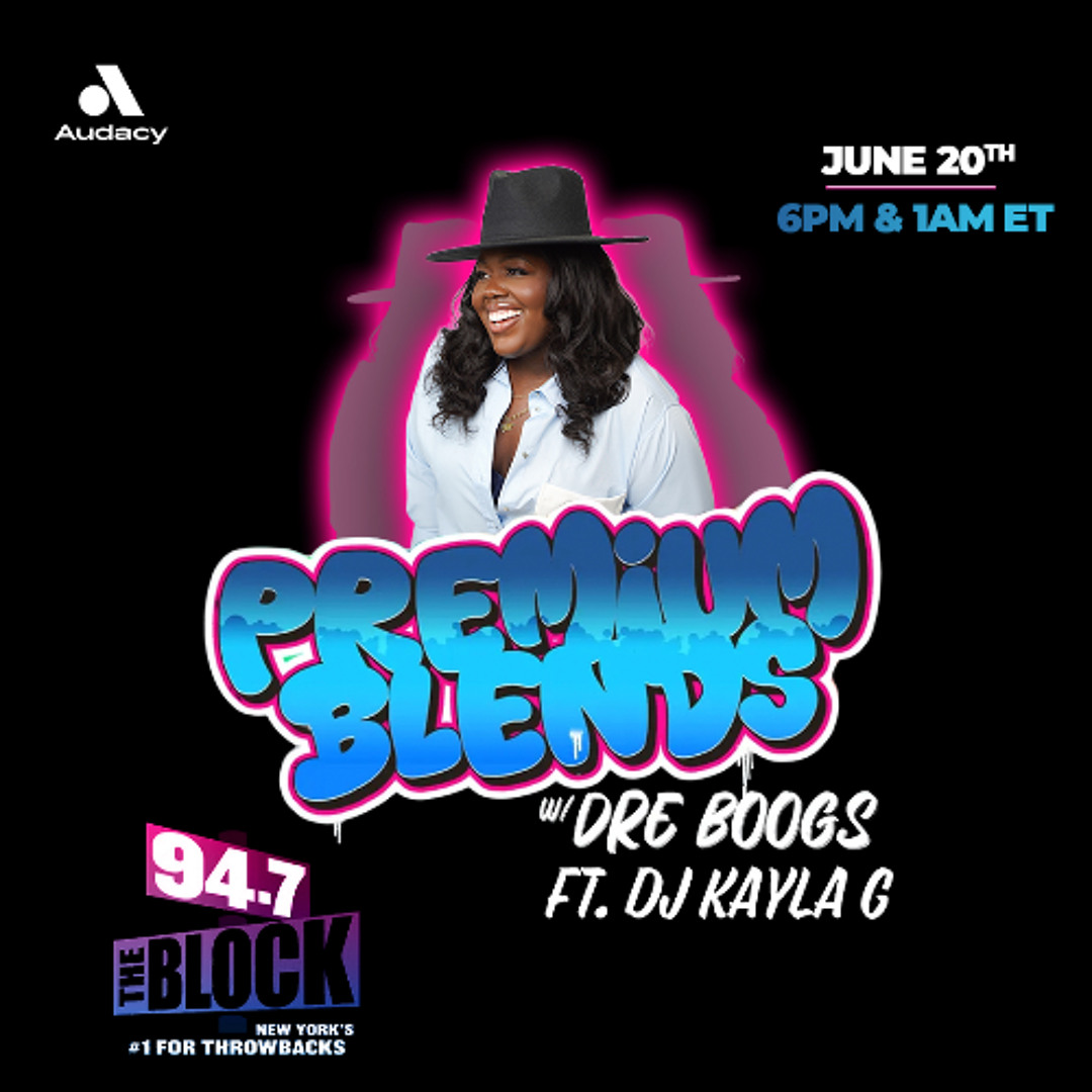 Stream DJ Kayla G - PREMIUM BLENDS w/ DRE BOOGS on 94.7 THE BLOCK