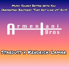 Music Sounds Better With You (Armentani Brothers "They Not Like Us" Edit)