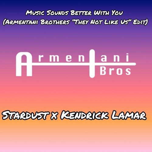 Music Sounds Better With You (Armentani Brothers "They Not Like Us" Edit)