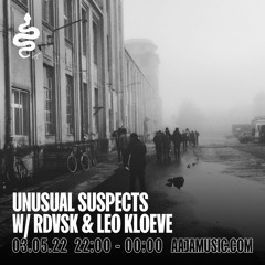 Unusual Suspects w/ RDVSK & Leo Kloeve - Aaja Channel 1 - 03 05 22