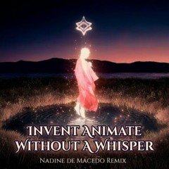 Invent Animate - Without A Whisper (Nadine de Macedo Remix)