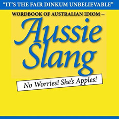 ACCESS KINDLE 📫 Wordbook of Australian Idiom - Aussie Slang: No Worries! She's Apple