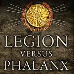 𝗗𝗢𝗪𝗡𝗟𝗢𝗔𝗗 PDF 📫 Legion versus Phalanx: The Epic Struggle for Infantry Supr