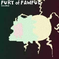 「 FURY of FAWFUL 」herneified