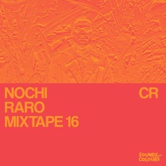 Nochi - Raro Mixtape 16 -  Sounds and Colours - 2021
