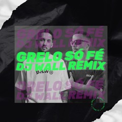 Grelo - Só Fé (DJ WALL Remix)