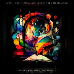 Gians - Love Letters Suspended In The Void (Pablo Asturizaga Extended Remix) [Stellar Fountain]