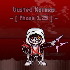 Dusted Karmas - Phase 1.25 The Final Attack From Your Old Friend [v2]
