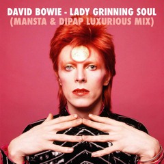 David Bowie - Lady Grinning Soul (MANSTA & DiPap Luxurious Mix) TAGGED