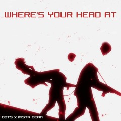 Oots X Mistr Dean - WHERE'S YOUR HEAD AT