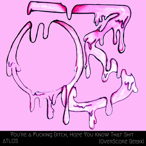 You're A Fucking Bitch, Hope You Know That Shit (OverScore Remix)