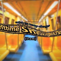 Nighttime Sneaking Musik (3am)