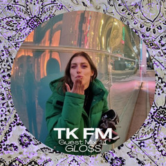 GLOSS Guest Mix 11 - TK FM