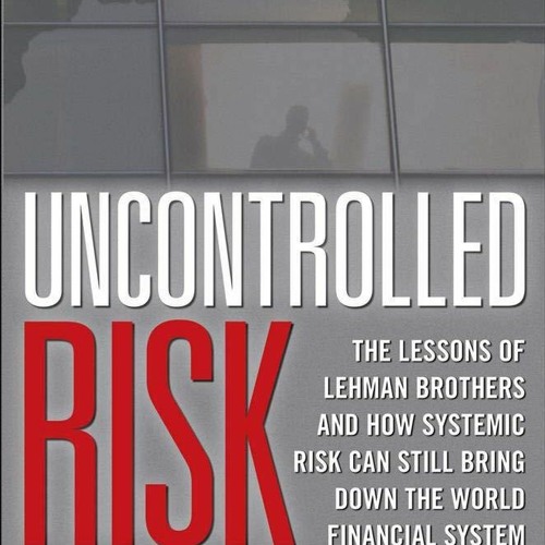 Stream episode PDF/READ Uncontrolled Risk: Lessons of Lehman Brothers ...