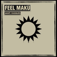 Santi Vasques - Feel Makù (Original Mix)