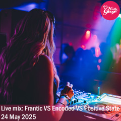 Cally Gage live mix: Frantic VS Encoded VS Positive State (24 May, 2025)