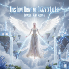 THIS LOVE DRIVE ME CRAZY x LIE LIE - [ EHAN328 x RIZKY MUSTAFA ] #VVIP