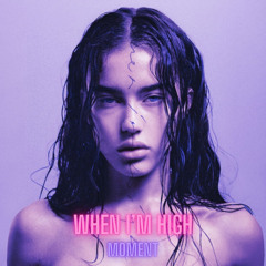 When I'm High Claudia Valentina X Moment Remix