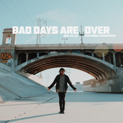 Bad Days Are Over (feat. Atmosphere)
