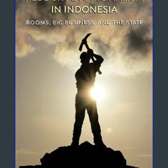 [Ebook]$$ 🌟 Resource Nationalism in Indonesia: Booms, Big Business, and the State Full Pages