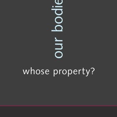 Audiobook Our Bodies, Whose Property? for android