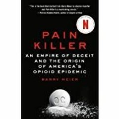 (Read PDF) Pain Killer: An Empire of Deceit and the Origin of America&#x27s Opioid Epidemic