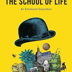 ❤book✔ The School of Life: An Emotional Education: An Emotional Education