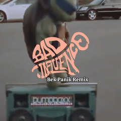 BEK PANIK - (BAD INFLUENCE)