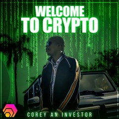 Corey An Investor - Welcome To Crypto.wav