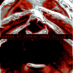 Murder w/ conrad (prod. Willie G)