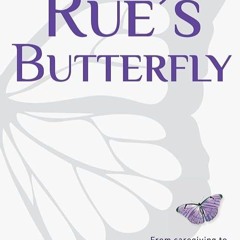free read✔ Rue's Butterfly: From Caregiving to Living My Bucket List